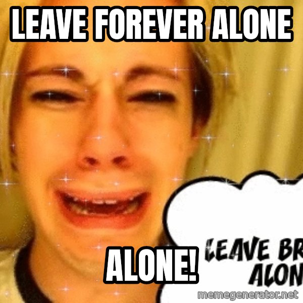 leave britney alone meme: leave forever alone / Alone!