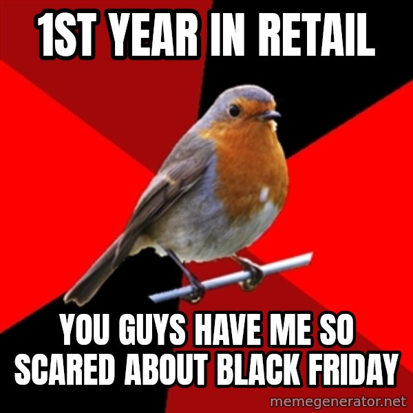 Retail Robin meme: 1st year in retail / you guys have me so scared about black friday