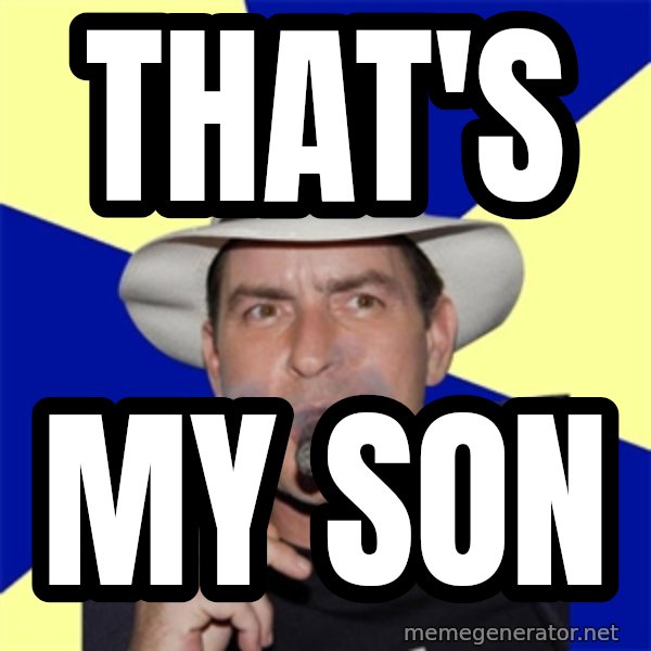 Charlie Sheen Winning meme: THAT'S / MY SON