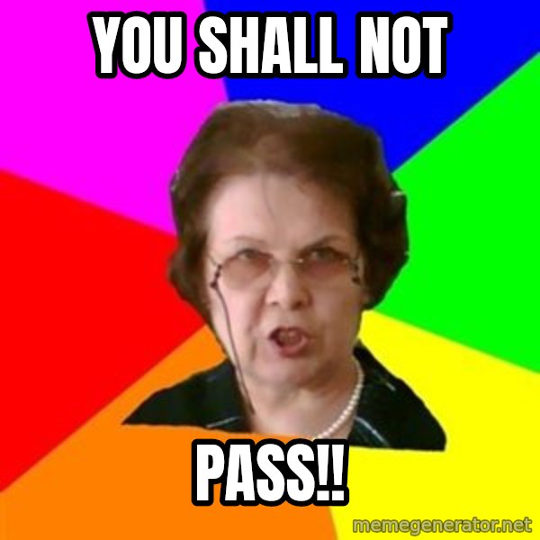 teacher meme: YOU SHALL NOT / PASS!!