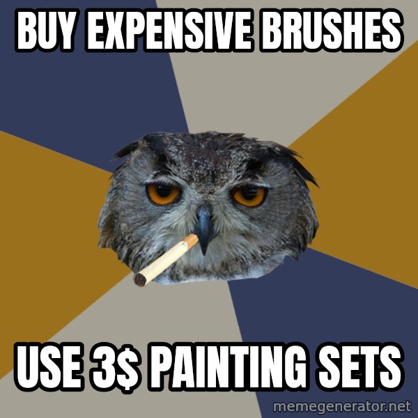 Art Student Owl meme: Buy expensive Brushes / Use 3$ painting sets