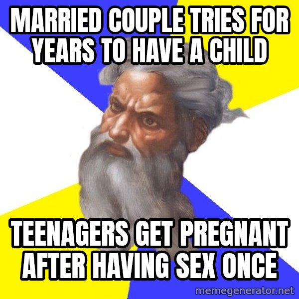 God meme: Married couple tries for years to have a child / teenagers get pregnant after having sex once