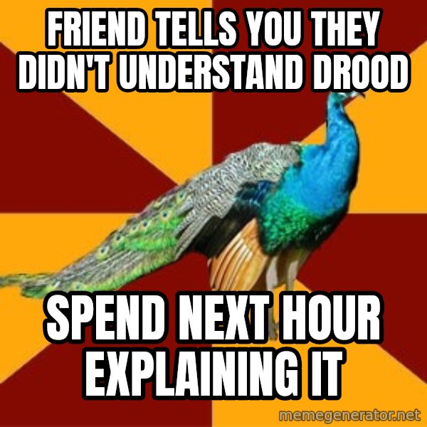 Thespian Peacock meme: Friend tells you they didn't understand drood / Spend next hour explaining it