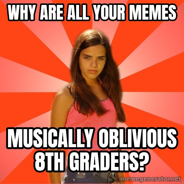 Jealous Girl meme: WHY ARE ALL YOUR MEMES / MUSICALLY OBLIVIOUS 8TH GRADERS?