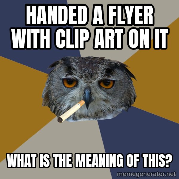 Art Student Owl meme: Handed a Flyer with clip art on it / What is the meaning of this?