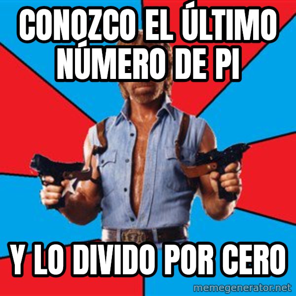 Chuck Norris  meme: conozco el último número de pi / y lo divido por cero