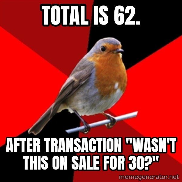 Retail Robin meme: Total is 62. / after transaction "Wasn't this on sale for 30?"