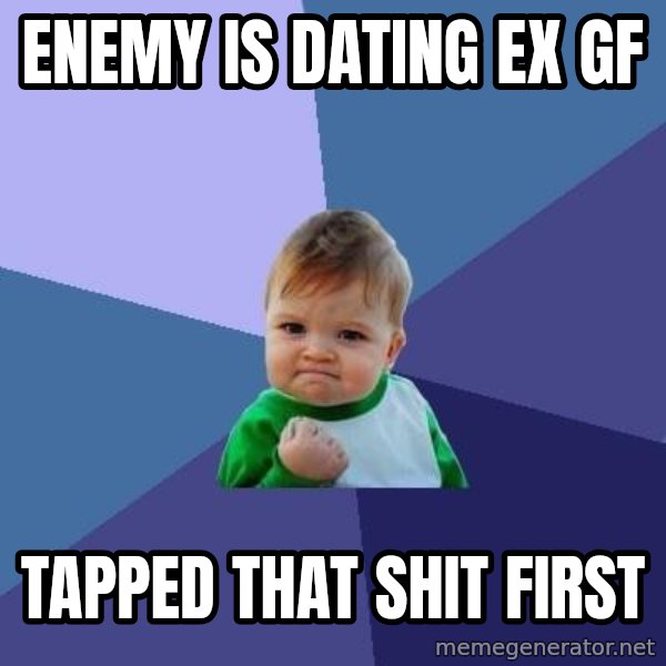 Success Kid meme: ENEMY IS DATING EX GF / TAPPED THAT SHIT FIRST