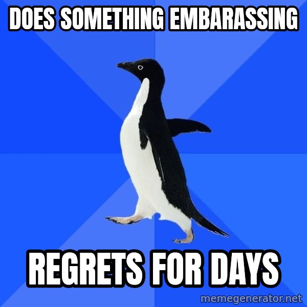 Socially Awkward Penguin meme: DOES SOMETHING EMBARASSING / REGRETS FOR DAYS