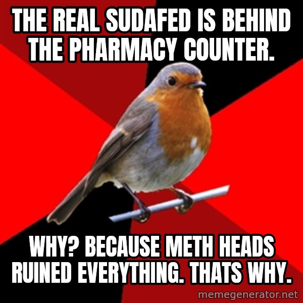 Retail Robin meme: the real sudafed is behind the pharmacy counter. / why? because meth heads ruined everything. thats why.