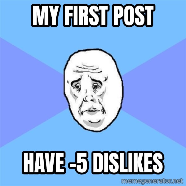 Okay Guy meme: My first post / have -5 dislikes