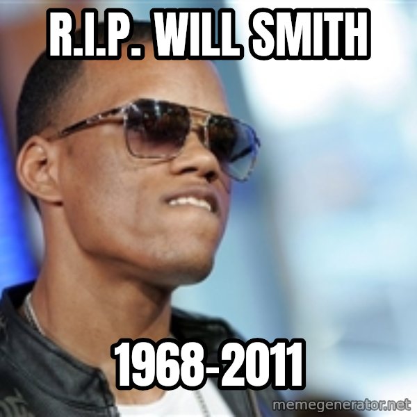 Dat Ass meme: R.I.P. Will Smith / 1968-2011