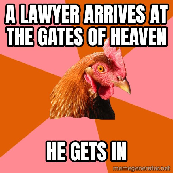 Anti Joke Chicken meme: a lawyer arrives at the gates of heaven / he gets in