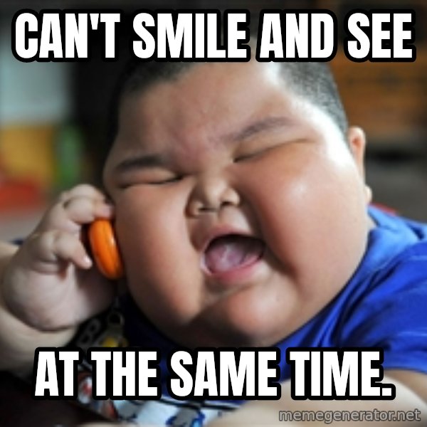 fat chinese kid meme: CAN'T SMILE AND SEE / AT THE SAME TIME.