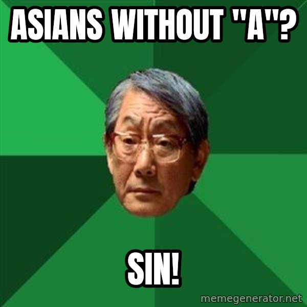 High Expectations Asian Father meme: Asians without "a"? / sin!