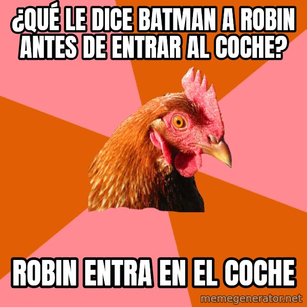 Anti Joke Chicken meme: ¿Qué le dice batman a robin antes de entrar al coche? / Robin entra en el coche