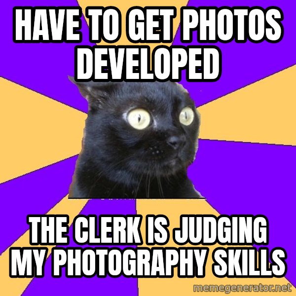 Anxiety Cat meme: have to get photos developed / the clerk is judging my photography skills