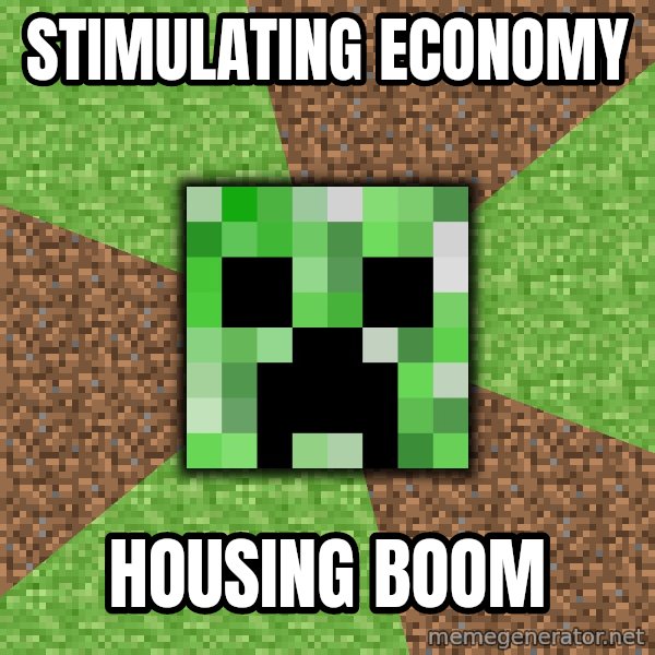 Minecraft Creeper meme: Stimulating economy / Housing Boom
