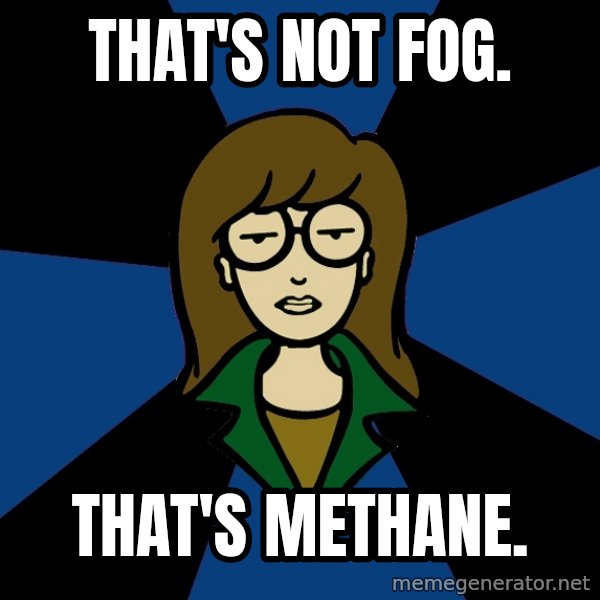 Dark Daria meme: That's not fog. / That's methane.
