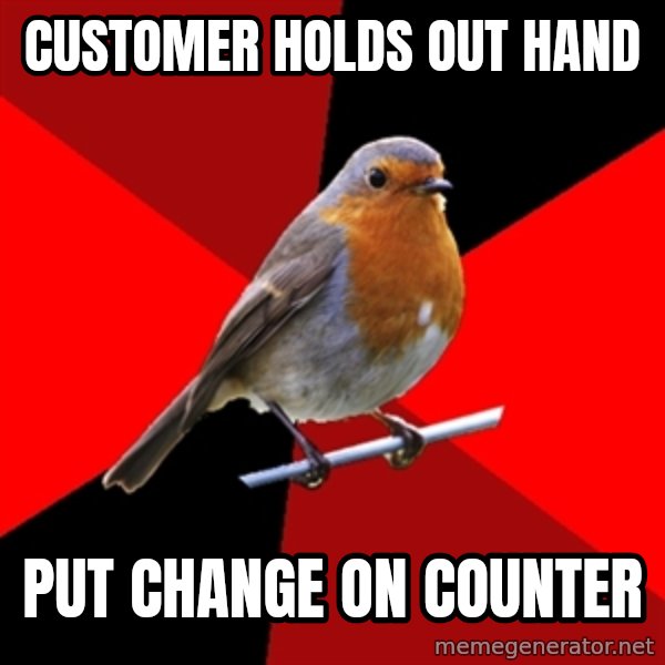 Retail Robin meme: customer holds out hand / put change on counter