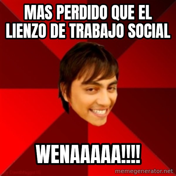 Un dia con paoly meme: mas perdido que el lienzo de trabajo social / wenaaaaa!!!!