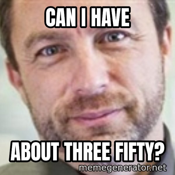 Jimmy Wales meme: Can i have / about three fifty?