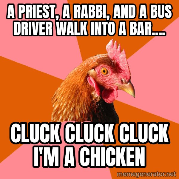 Anti Joke Chicken meme: A priest, a rabbi, and a bus driver walk into a bar.... / cluck cluck cluck i'm a chicken