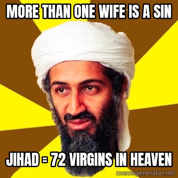 Osama meme: More than one wife is a sin / Jihad = 72 virgins in heaven
