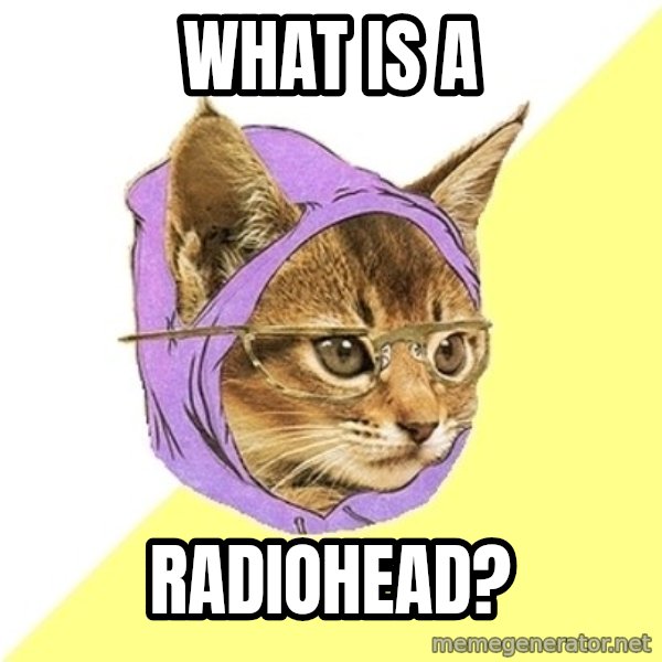 Hipster Kitty meme: What is A / Radiohead?
