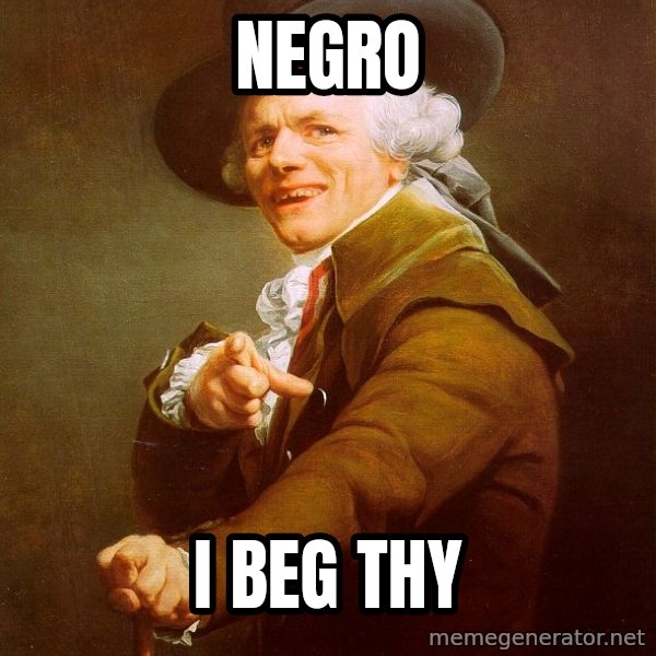 Joseph Ducreux meme: Negro / I beg thy