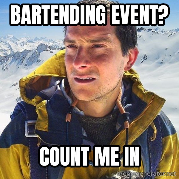 Bear Grylls meme: bartending event? / count me in