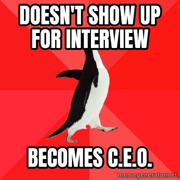 Socially Awesome Penguin meme: Doesn't show up for interview / becomes c.e.o.