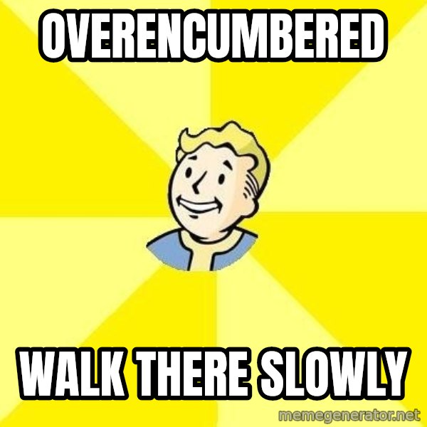 Fallout 3 meme: overencumbered / walk there slowly