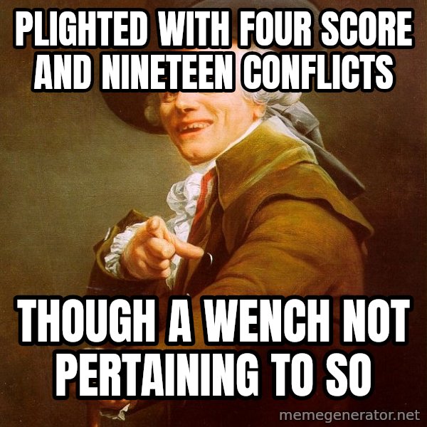 Joseph Ducreux meme: plighted with four score and nineteen conflicts / though a wench not pertaining to so