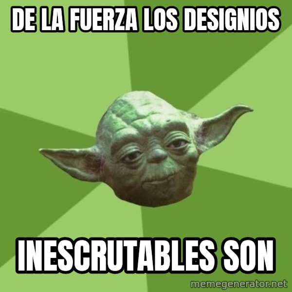 Advice Yoda Gives meme: De la fuerza los designios / inescrutables son