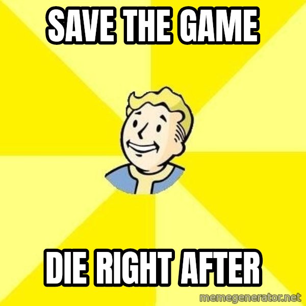 Fallout 3 meme: save the game / die right after