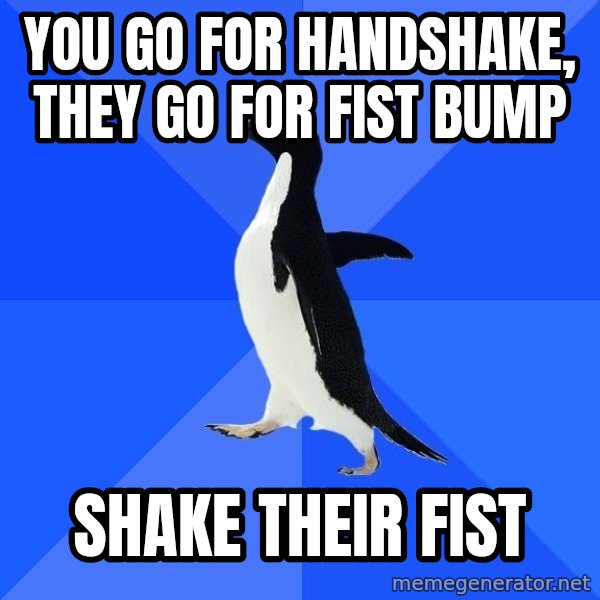 Socially Awkward Penguin meme: you go for handshake, they go for fist bump / shake their fist