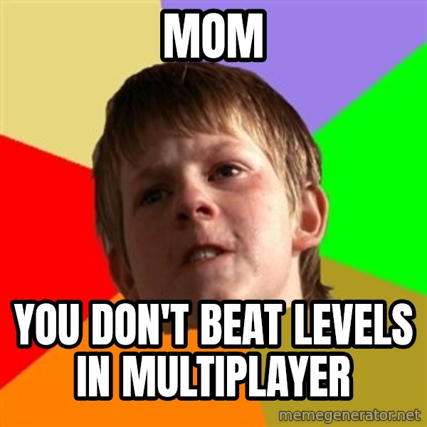 Angry School Boy meme: mom / you don't beat levels in multiplayer