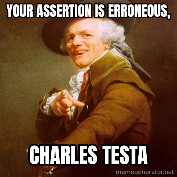 Joseph Ducreux meme: Your Assertion is Erroneous, / Charles Testa