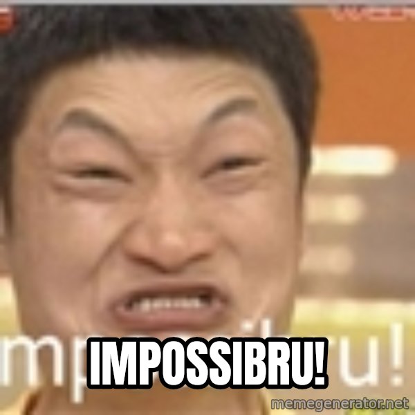 Impossibru Guy meme: IMPOssibru!