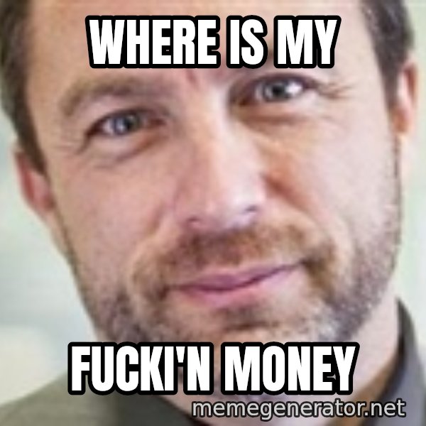 Jimmy Wales meme: Where is my / fucki'n money
