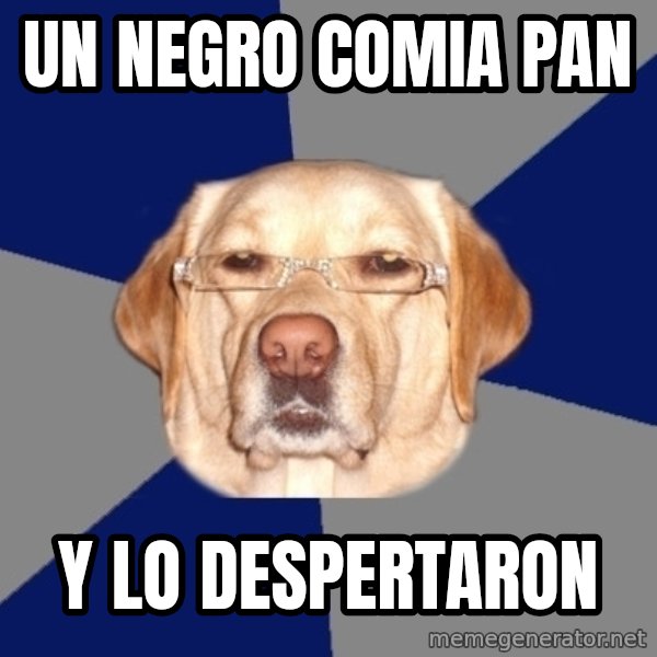 Racist Dog meme: un negro comia pan / y lo despertaron