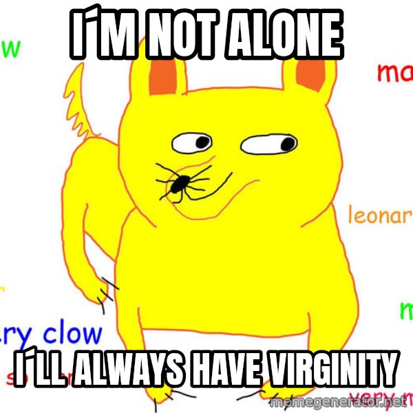 Forever Alone meme: i´m not alone / I´ll always have virginity