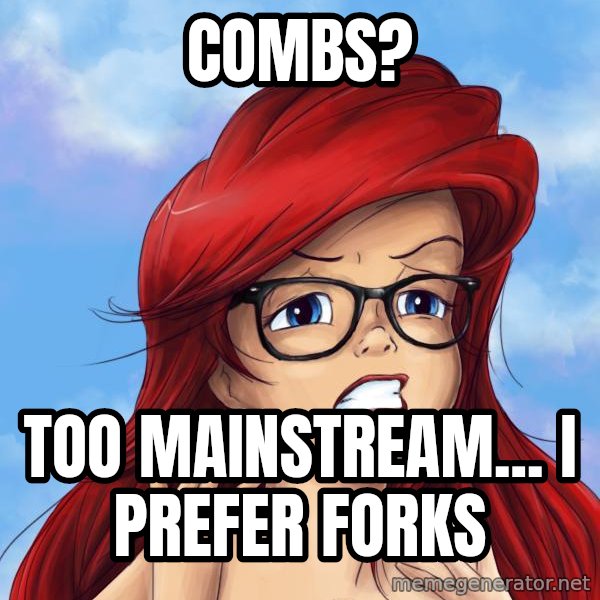 Hipster Ariel meme: combs? / too maınstream...    ı prefer forks