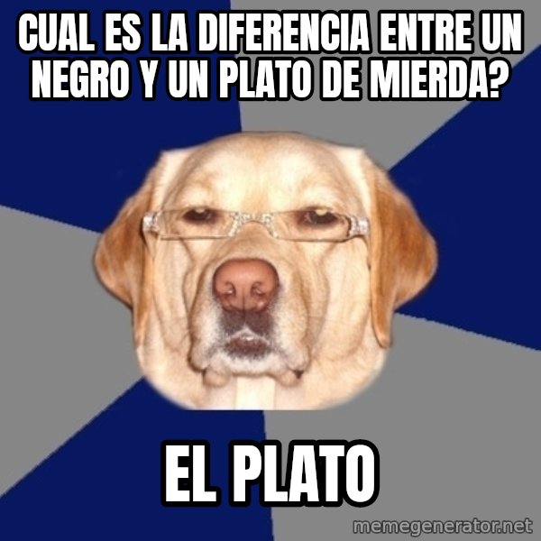 Racist Dog meme: cual es la diferencia entre un negro y un plato de mierda? / el plato