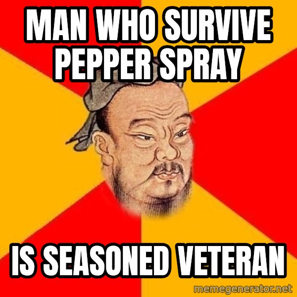 Wise Confucius meme: man who survive pepper spray / is seasoned veteran