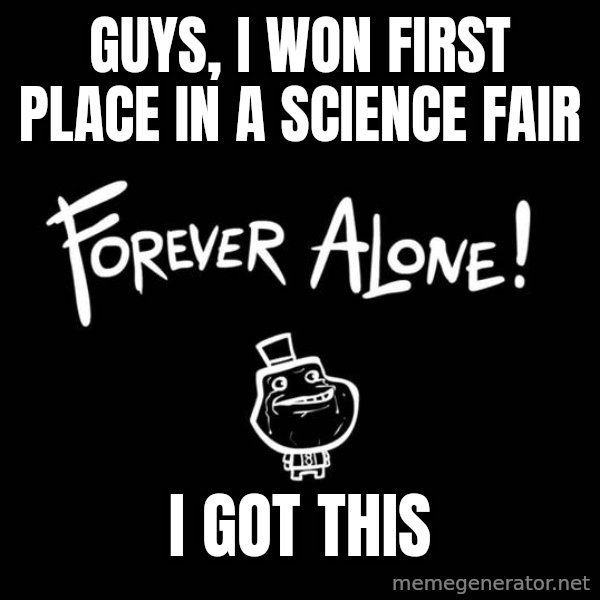 Chill Out Lemur meme: GUYS, I WON FIRST PLACE IN A SCIENCE FAIR / I GOT THIS
