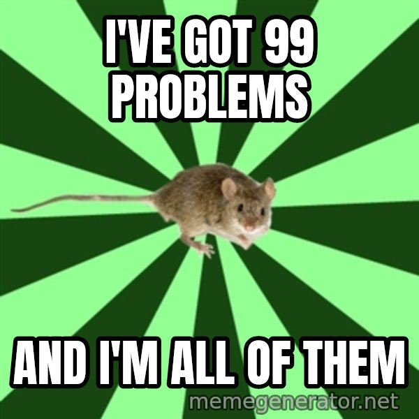 Mental Illness Mouse meme: i've got 99 problems / and i'm all of them