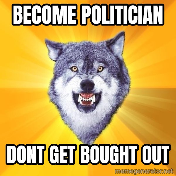 Courage Wolf meme: become politician / dont get bought out