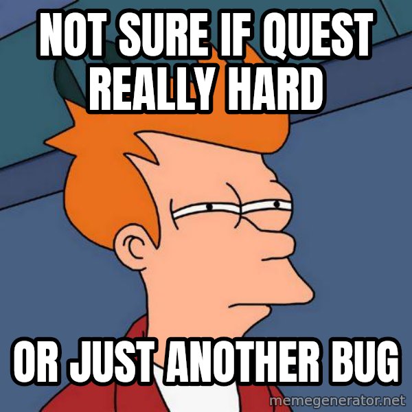 Futurama Fry meme: Not sure if quest really hard / or just another bug